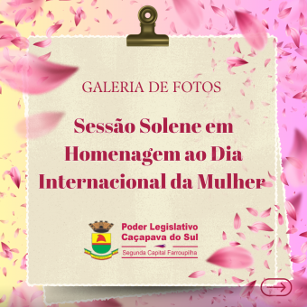 Câmara de Vereadores Realiza Sessão Solene em Homenagem ao Dia Internacional da Mulher